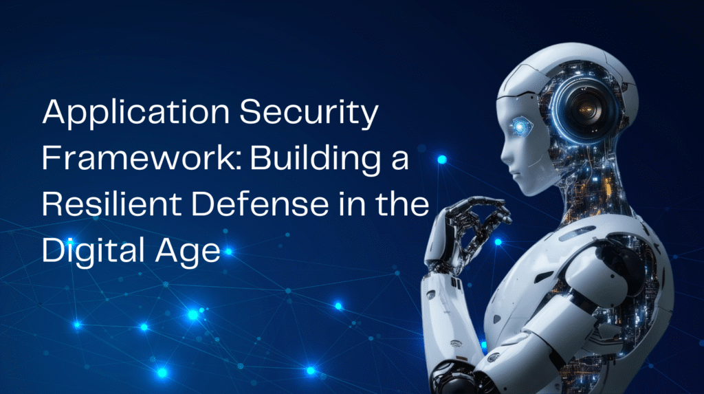 Application Security Framework: Building a Resilient Defense in the Digital Age