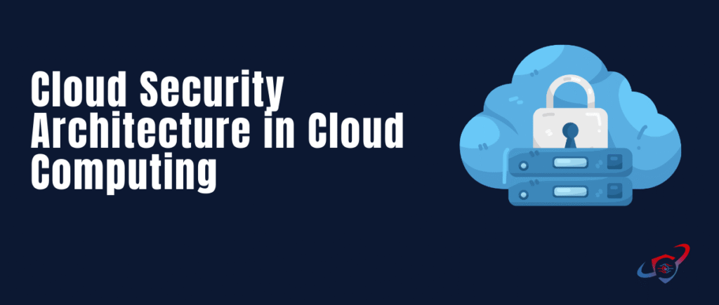 Cloud Security Architecture in Cloud Computing