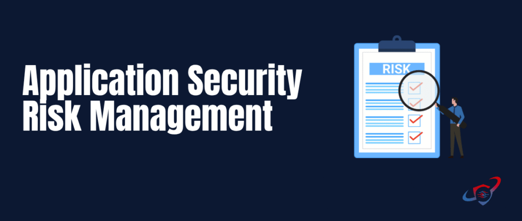 Application Security Risk Management Explained