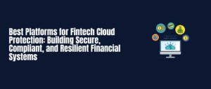 best platforms for fintech cloud protection
